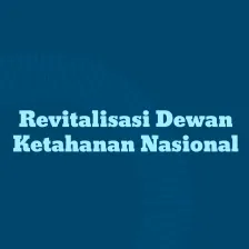Revitalisasi Dewan Ketahanan Nasional