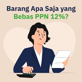 Barang Apa Saja yang Bebas PPN 12%?