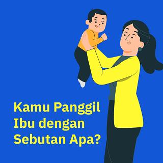 Kamu Panggil Ibu dengan Sebutan Apa?