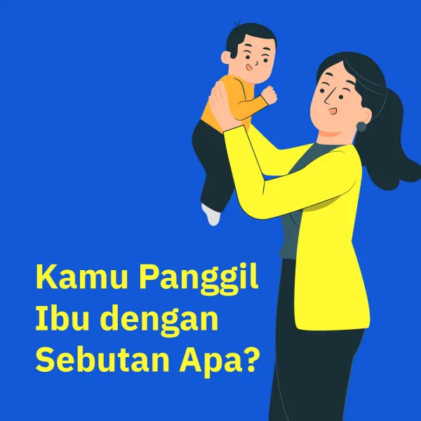 Kamu Panggil Ibu dengan Sebutan Apa?