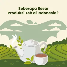 Seberapa Besar Produksi Teh di Indonesia?