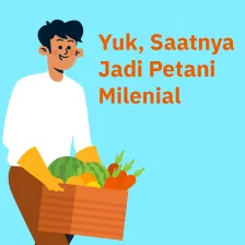 Yuk, Saatnya Jadi Petani Milenial