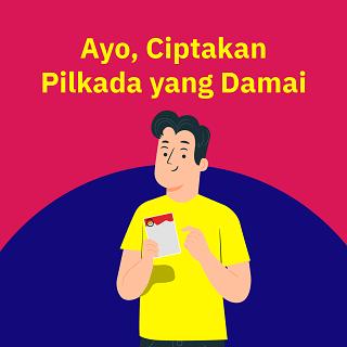 Ayo Ciptakan Pilkada Yang Damai