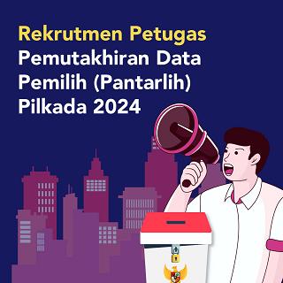 Rekrutmen Petugas Pemutakhiran Data Pemilih (Pantarlih) Pilkada 2024