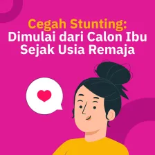 Cegah Stunting: Dimulai dari Calon Ibu, Sejak Usia Remaja