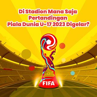 Di Stadion Mana Saja Pertandingan Piala Dunia U-17 Digelar?