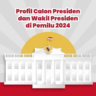 Profil Calon Presiden dan Wakil Presiden di Pemilu 2024