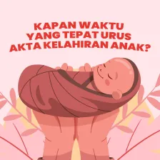 Kapan Waktu Tepat Urus Akta Kelahiran Anak?