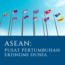 ASEAN: Pusat Pertumbuhan Ekonomi Dunia