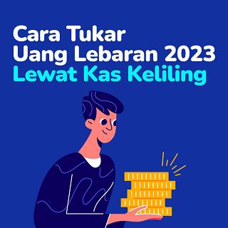 CARA Tukar Uang Lebaran 2023 Lewat Kas Keliling