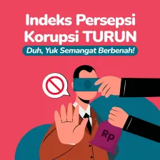 Semangat Berbenah! Indeks Persepsi Korupsi Turun