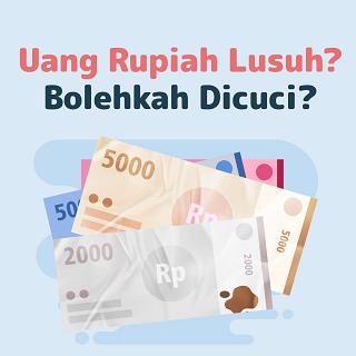 Bolehkah Uang Rupiah Kertas yang Lusuh DICUCI?