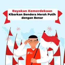 Rayakan Kemerdekaan, Kibarkan Bendera Merah Putih dengan Benar