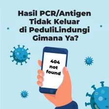 Hasil PCR/Antigen Tidak Keluar di PeduliLindungi, Gimana Ya?