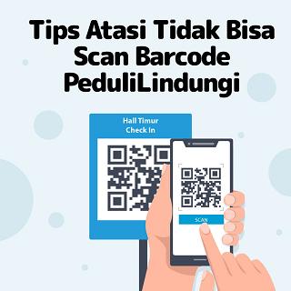 Tips Atasi Tidak Bisa Scan Barcode PeduliLindungi