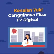 Kenalan Yuk! Canggihnya Fitur TV Digital