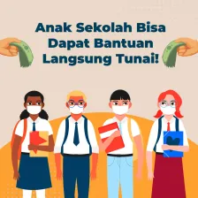 Anak Sekolah Bisa Dapat Bantuan Langsung Tunai!