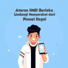 Aturan IMEI Berlaku, Lindungi Masyarakat dari Ponsel Ilegal