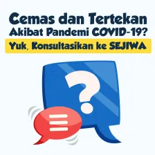 Cemas dan Tertekan Akibat Pandemi COVID-19? Yuk, Segera Konsultasikan ke Sejiwa.