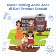 Alasan Penting Antar Anak di Hari Pertama Sekolah