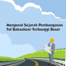 Mengenal Sejarah Pembangunan Tol Bakauheni-Terbanggi Besar