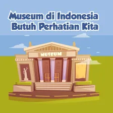 Museum di Indonesia Butuh Perhatian Kita