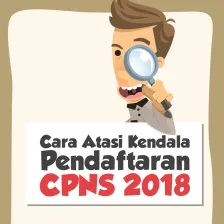 Cara Atasi Kendala Pendaftaran CPNS 2018