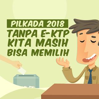 Pilkada 2018: Tanpa E-KTP Kita Masih Bisa Memilih