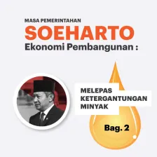 Masa Pemerintahan Soeharto : Melepaskan Ketergantungan Minyak bagian 2