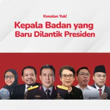 Kenalan Yuk! Kepala Badan  yang Baru Dilantik Presiden