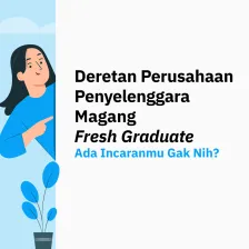 Deretan Perusahaan Penyelenggara Magang Fresh Graduate Ada Incaranmu Gak Nih?