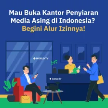 Mau Buka Kantor Penyiaran Media Asing di Indonesia?  Begini Alur Izinnya!