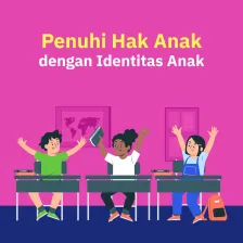 Penuhi Hak Anak dengan Identitas Anak