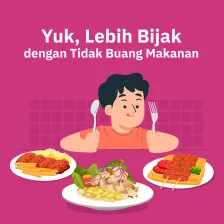 Yuk, Lebih Bijak dengan Tidak Buang Makanan