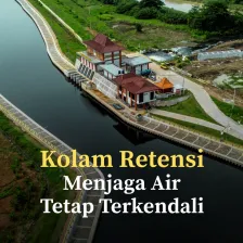 Kolam Retensi, Menjaga Air Tetap Terkendali
