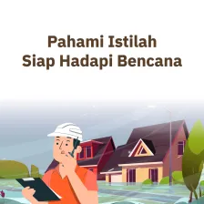 Pahami Istilah, Siap Hadapi Bencana