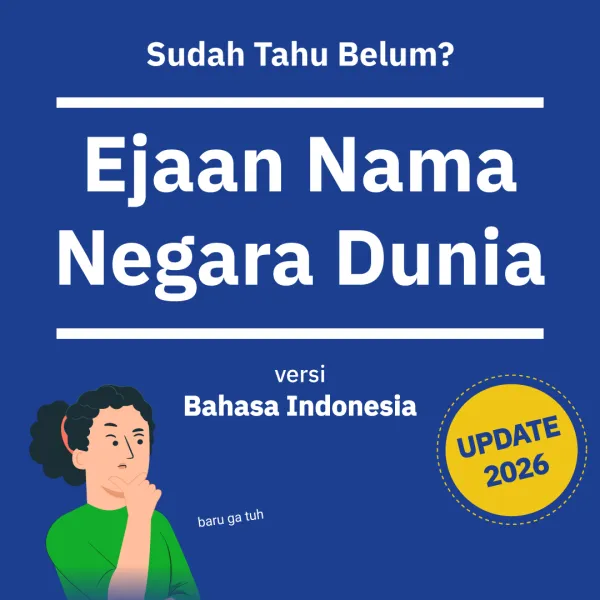 Sudah Tahu Belum? Ejaan Nama Negara Dunia versi Bahasa Indonesia