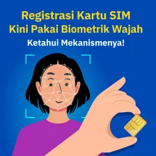 Registrasi SIM Card Kini Pakai Biometrik Wajah, Ketahui Mekanismenya!