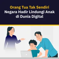 Orang Tua Tak Sendiri, Negara Hadir Lindungi Anak di Dunia Digital