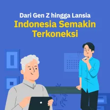 Dari Gen Z hingga Lansia, Indonesia Semakin Terkoneksi