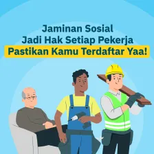 Jaminan Sosial Jadi Hak Setiap Pekerja,  Pastikan Kamu Terdaftar Yaa!