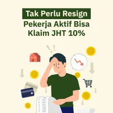 Tak Perlu Resign, Pekerja Aktif Bisa Klaim JHT 10%