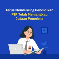Terus Mendukung Pendidikan, PIP Telah Menjangkau Jutaan Penerima