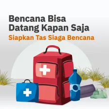 Bencana Bisa Datang Kapan Saja Siapkan Tas Siaga Bencana