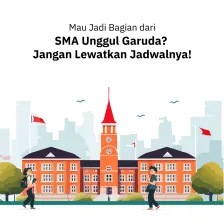 Mau Jadi Bagian dari SMA Unggul Garuda? Jangan Lewatkan Jadwalnya!