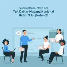 Kesempatanmu Masih Ada, Yuk Daftar Magang Nasional Batch 3 Angkatan 2!